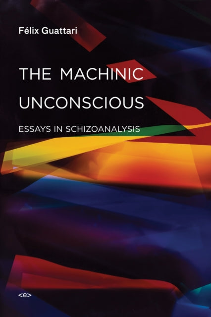 Book cover of: Machinic Unconscious. By: Félix Guattari