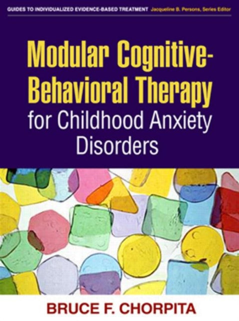 Book cover of: Modular Cognitive-Behavioral Therapy for Childhood Anxiety Disorders. By: Bruce F. Chorpita