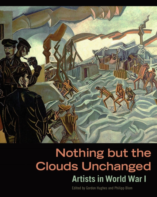 Book cover of: Nothing But The Clouds Unchanged – Artists in World War I. By: Gordon Hughes