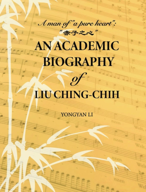 Book cover of: Academic Biography of Liu Ching-chih. By: Yongyan Li