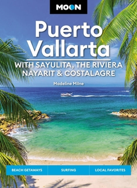 Book cover of: Moon Puerto Vallarta: With Sayulita, the Riviera Nayarit & Costalegre. By: Madeline Milne