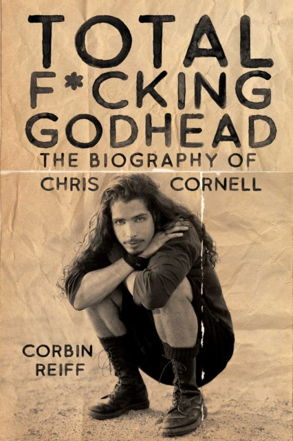 Total F*cking Godhead, The Biography of Chris Cornell 9781642932157 Corbin Reiff