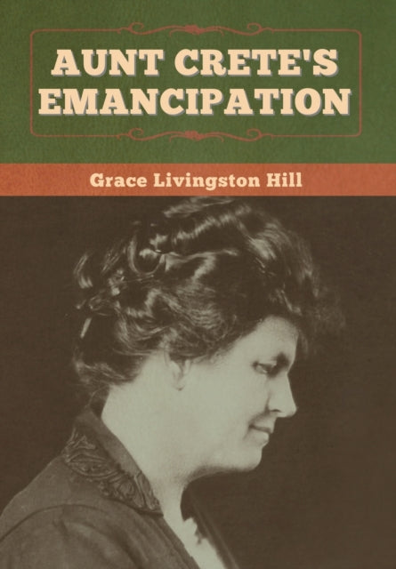 Book cover of: Aunt Crete's Emancipation. By: Grace Livingston Hill