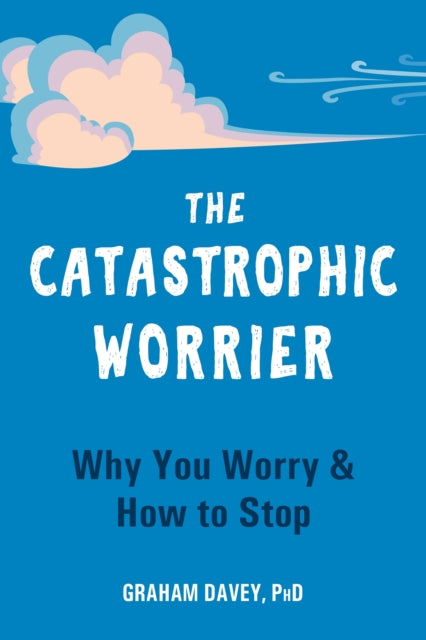 Book cover of: Catastrophic Worrier. By: Graham Davey