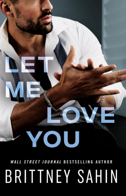 Book cover of: Let Me Love You. By: Brittney Sahin