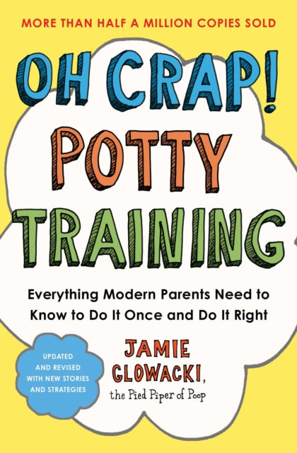 Oh Crap! Potty Training, Everything Modern Parents Need to Know to Do It Once and Do It Right 9781668079553 Jamie Glowacki