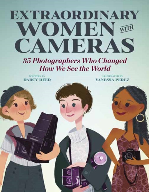 Book cover of: Extraordinary Women with Cameras. By: Vanessa Perez