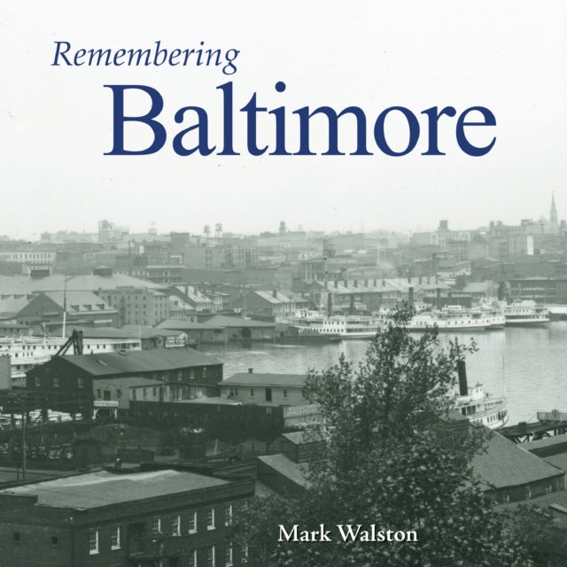Book cover of: Remembering Baltimore. By: Mark Walston