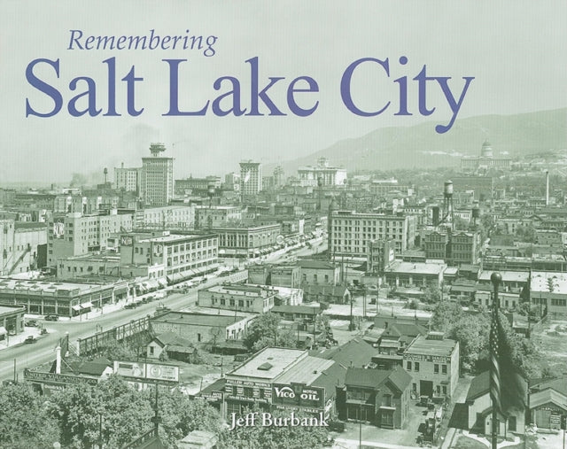 Book cover of: Remembering Salt Lake City. By: Jeff Burbank