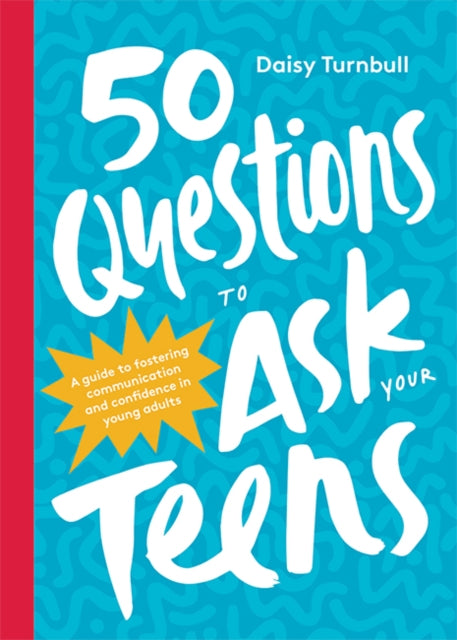 Book cover of: 50 Questions to Ask Your Teens. By: Daisy Turnbull
