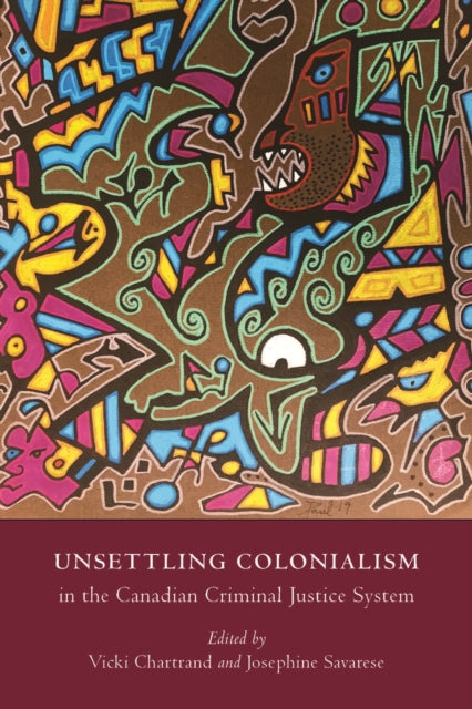 Book cover of: Unsettling Colonialism in the Canadian Criminal Justice System. By: Vicki Chartrand
