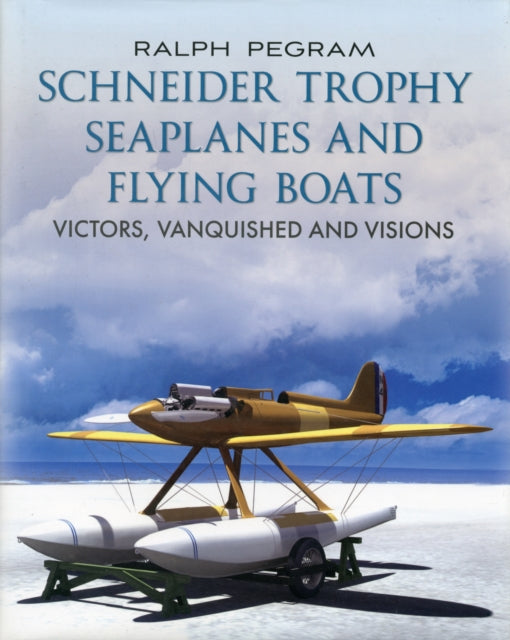 Book cover of: Schneider Trophy Seaplanes and Flying Boats. By: Ralph Pegram