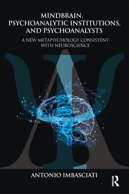Book cover of: Mindbrain, Psychoanalytic Institutions, and Psychoanalysts. By: Antonio Imbasciati