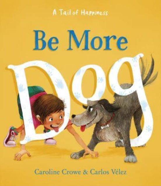 Book cover of: Be More Dog. By: Caroline Crowe