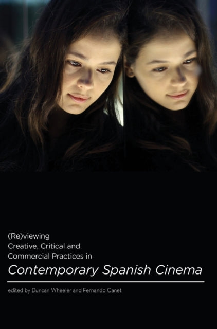 Book cover of: (Re)viewing Creative, Critical and Commercial Practices in Contemporary Spanish Cinema. By: Fernando Canet