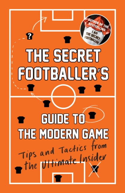 Book cover of: Secret Footballer's Guide to the Modern Game. By: Secret Footballer