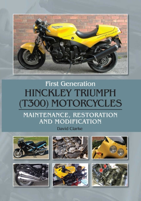 Book cover of: First Generation Hinckley Triumph (T300) Motorcycles. By: David Clarke