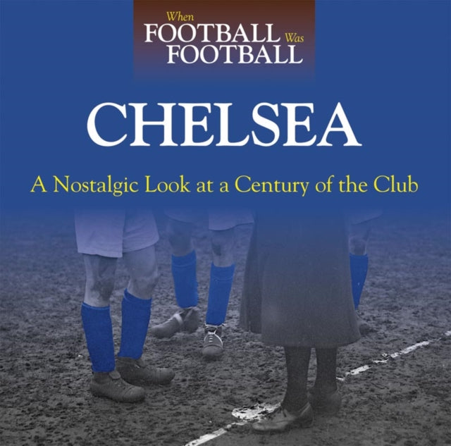 Book cover of: When Football Was Football: Chelsea. By: Andy Sherwood