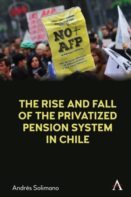 Book cover of: Rise and Fall of the Privatized Pension System in Chile. By: Andrés Solimano