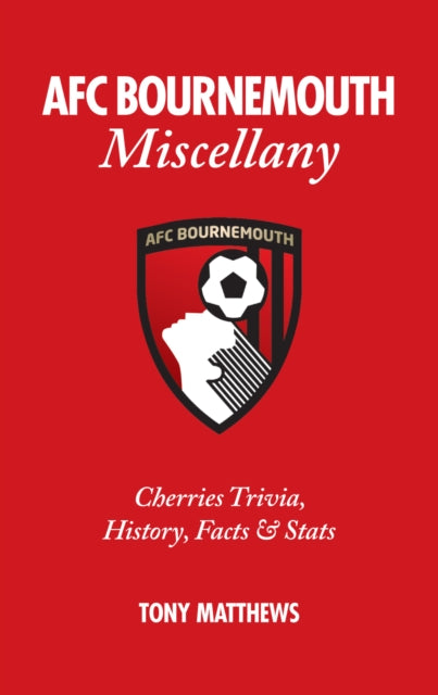 Book cover of: AFC Bournemouth Miscellany. By: Tony Matthews