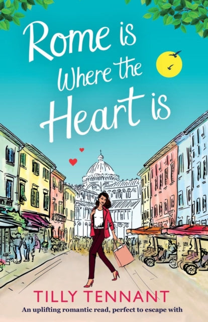 Book cover of: Rome Is Where the Heart Is. By: Tilly Tennant