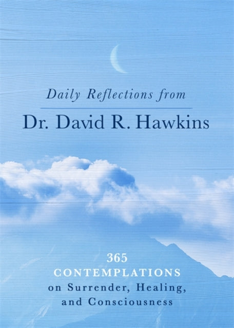 Book cover of: Daily Reflections from Dr. David R. Hawkins. By: David R. Hawkins