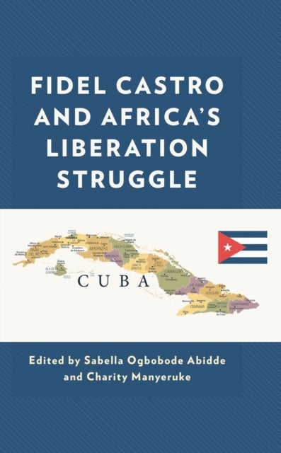 Book cover of: Fidel Castro and Africa’s Liberation Struggle. By: Sabella Ogbobode Abidde