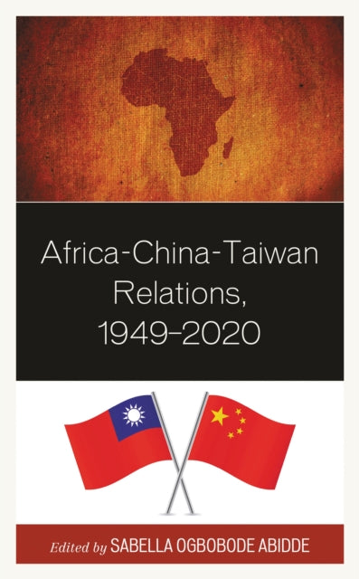 Book cover of: Africa-China-Taiwan Relations, 1949–2020. By: Sabella Ogbobode Abidde