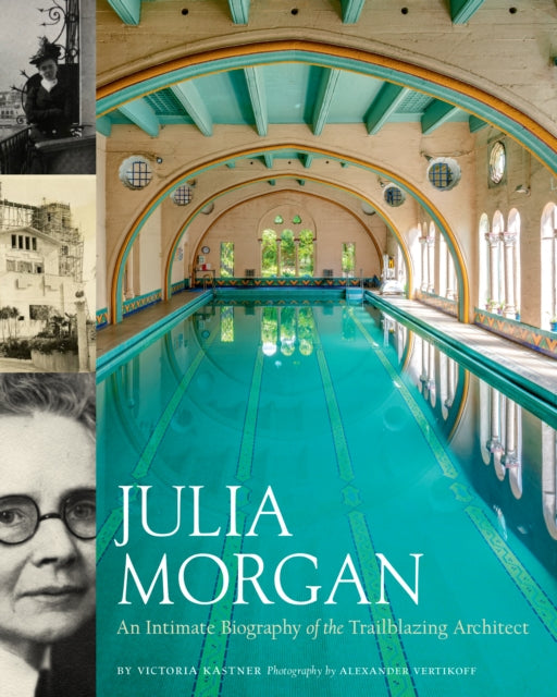 Book cover of: Julia Morgan: An Intimate Biography of the Trailblazing Architect. By: Victoria Kastner