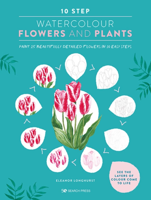 Book cover of: 10 Step Watercolour: Flowers and Plants. By: Eleanor Longhurst