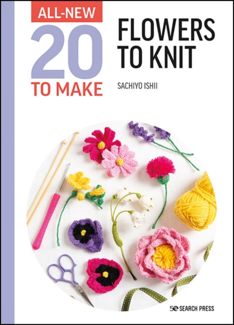 Book cover of: All-New Twenty to Make: Flowers to Knit. By: Sachiyo Ishii