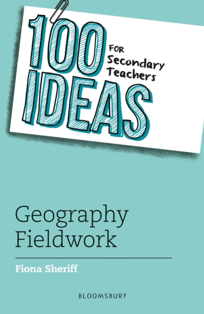 Book cover of: 100 Ideas for Secondary Teachers: Geography Fieldwork. By: Fiona Sheriff