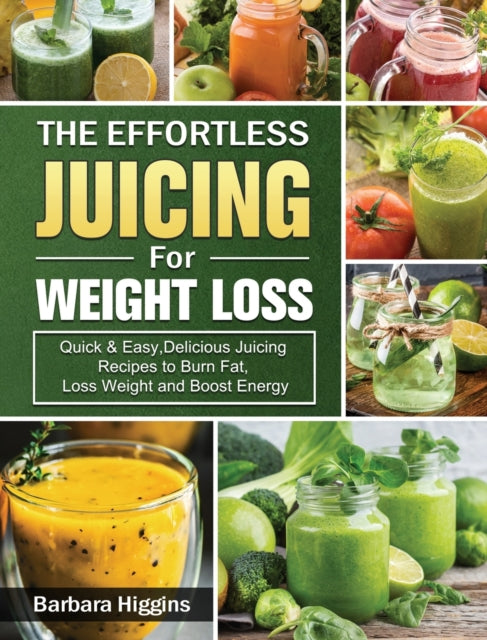 Book cover of: Effortless Juicing for Weight Loss