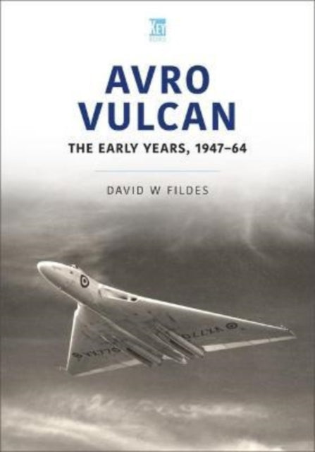 Book cover of: Avro Vulcan: The Early Years 1947-64. By: David W. Fildes