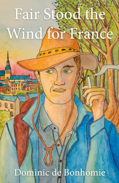 Book cover of: Fair Stood the Wind for France. By: Dominic de Bonhomie