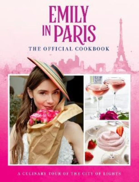 Book cover of: Emily in Paris: The Official Cookbook