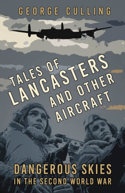 Book cover of: Tales of Lancasters and Other Aircraft. By: George Culling