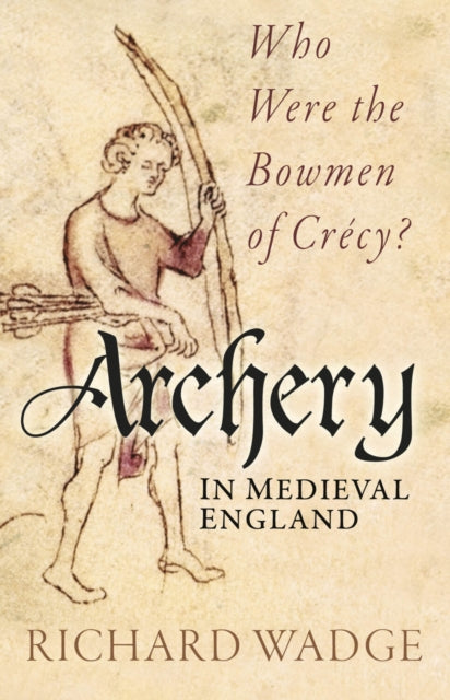 Book cover of: Archery in Medieval England. By: Richard Wadge
