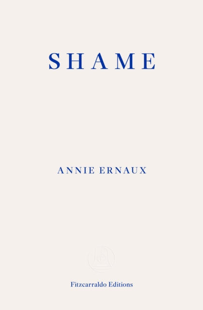 Shame – WINNER OF THE 2022 NOBEL PRIZE IN LITERATURE 9781804270561 Annie Ernaux
