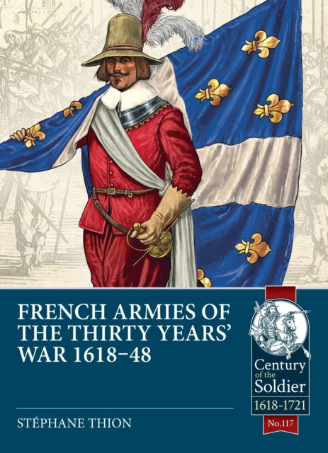 Book cover of: French Armies of the Thirty Years’ War 1618-48