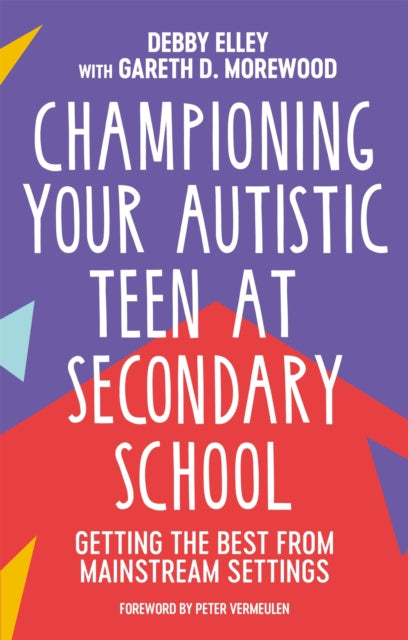 Book cover of: Championing Your Autistic Teen at Secondary School. By: Debby Elley