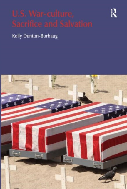 Book cover of: U.S. War-Culture, Sacrifice and Salvation. By: Kelly Denton-Borhaug