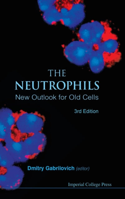 Book cover of: Neutrophils, The: New Outlook For Old Cells (3rd Edition). By: Dmitry Gabrilovich