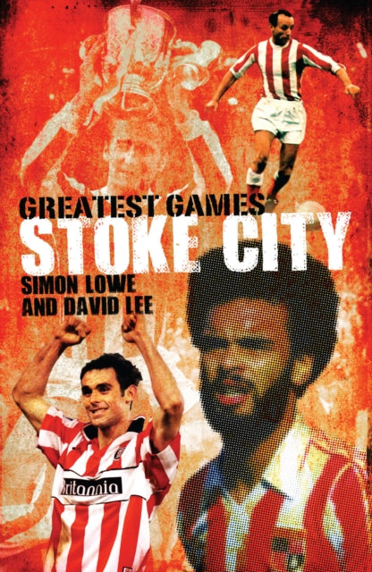 Book cover of: Stoke City Greatest Games. By: Simon Lowe