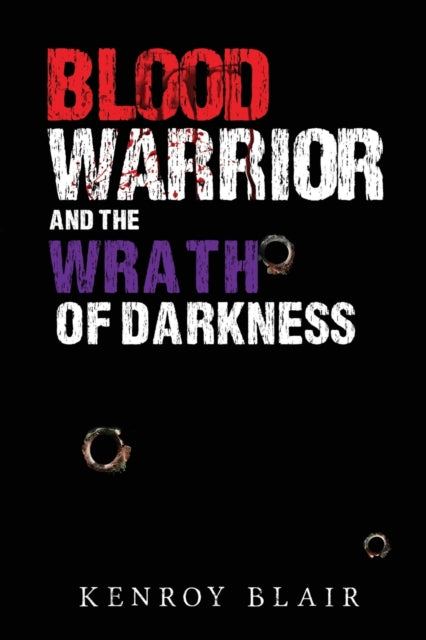 Book cover of: Blood Warrior and the Wrath of Darkness. By: Kenroy Blair