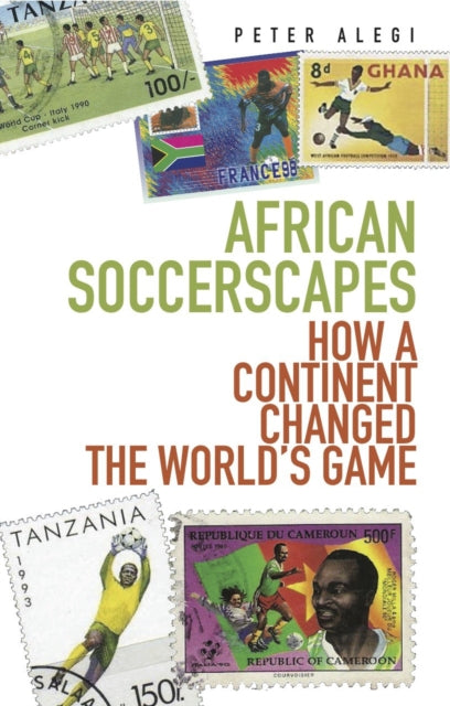 Book cover of: African Soccerscapes. By: Peter Alegi