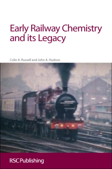 Book cover of: Early Railway Chemistry and its Legacy. By: Colin A. Russell