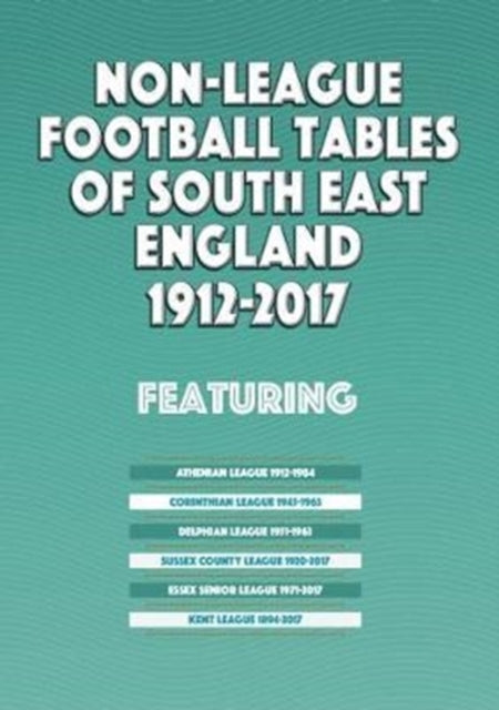 Book cover of: Non-League Football Tables of South East England 1894-2017