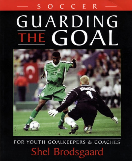 Book cover of: Soccer -- Guarding the Goal. By: Shel Brodsgaard