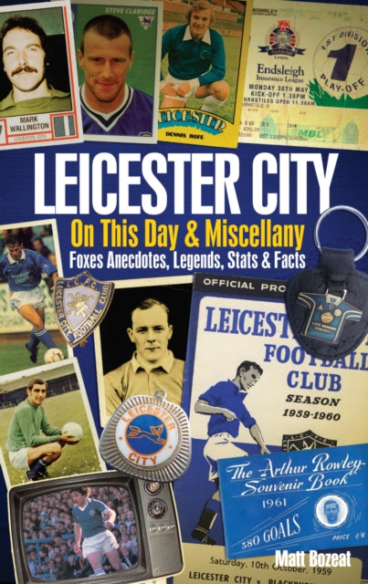 Book cover of: Leicester City On This Day & Miscellany. By: Matt Bozeat